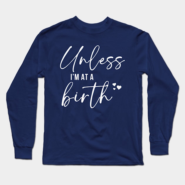 Unless Is At A Birth Long Sleeve T-Shirt by RefinedApparelLTD